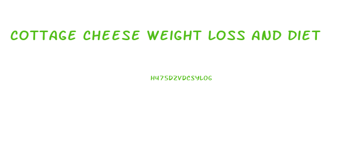 Cottage Cheese Weight Loss And Diet