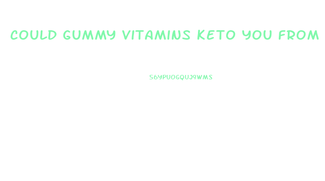 Could Gummy Vitamins Keto You From Losing Weight