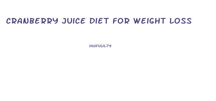 Cranberry Juice Diet For Weight Loss