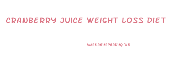 Cranberry Juice Weight Loss Diet
