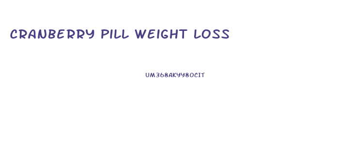 Cranberry Pill Weight Loss