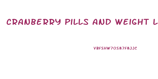 Cranberry Pills And Weight Loss