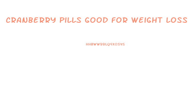 Cranberry Pills Good For Weight Loss