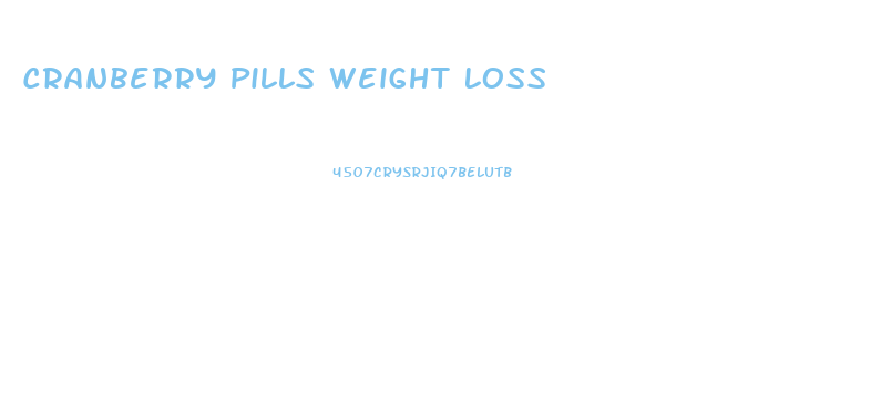 Cranberry Pills Weight Loss