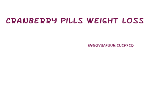 Cranberry Pills Weight Loss