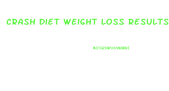 Crash Diet Weight Loss Results