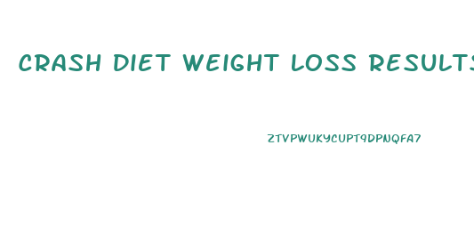 Crash Diet Weight Loss Results