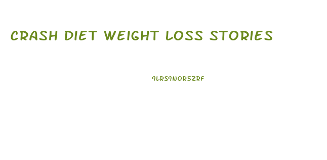 Crash Diet Weight Loss Stories