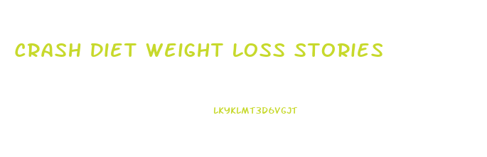 Crash Diet Weight Loss Stories