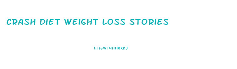 Crash Diet Weight Loss Stories