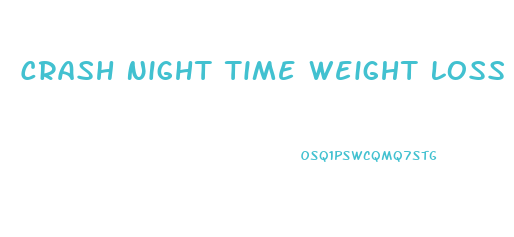 Crash Night Time Weight Loss Pill