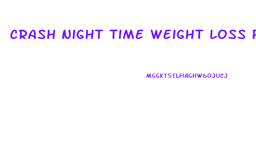 Crash Night Time Weight Loss Pill