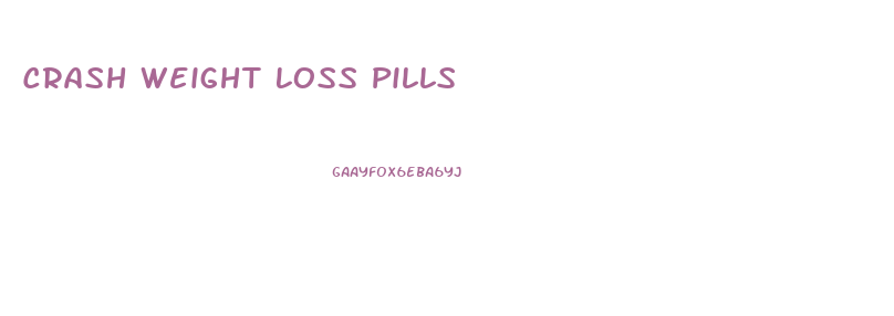 Crash Weight Loss Pills