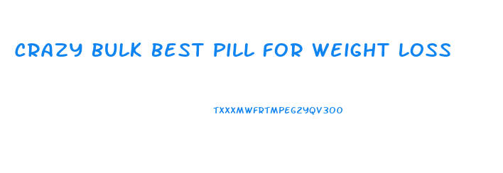 Crazy Bulk Best Pill For Weight Loss