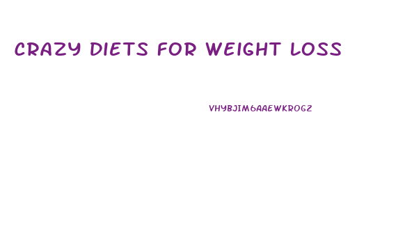 Crazy Diets For Weight Loss
