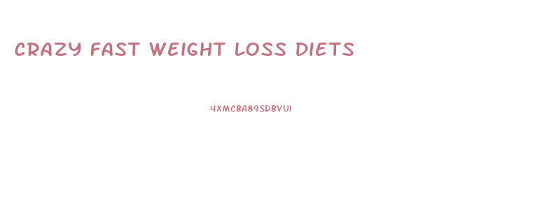 Crazy Fast Weight Loss Diets