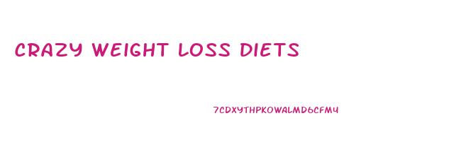Crazy Weight Loss Diets