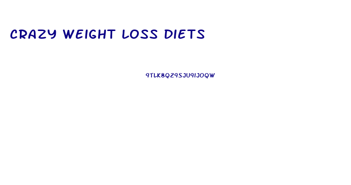 Crazy Weight Loss Diets