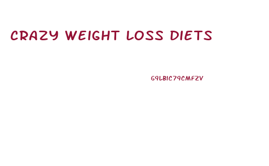 Crazy Weight Loss Diets