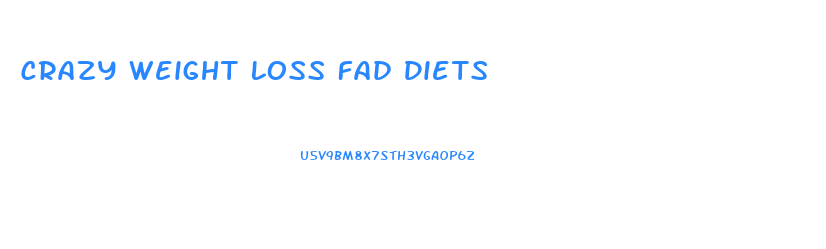 Crazy Weight Loss Fad Diets