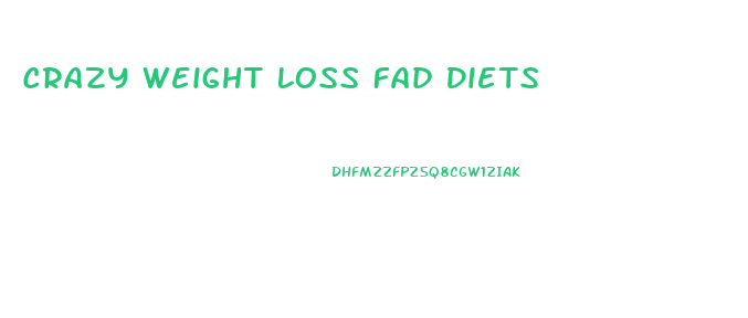 Crazy Weight Loss Fad Diets
