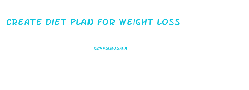 Create Diet Plan For Weight Loss