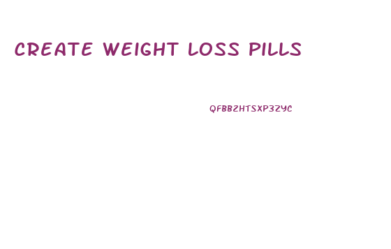 Create Weight Loss Pills