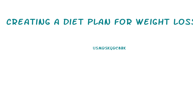 Creating A Diet Plan For Weight Loss