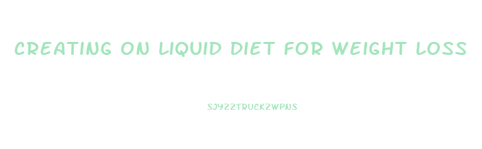 Creating On Liquid Diet For Weight Loss