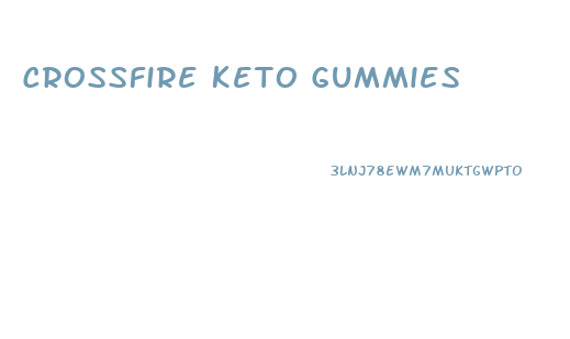 Crossfire Keto Gummies