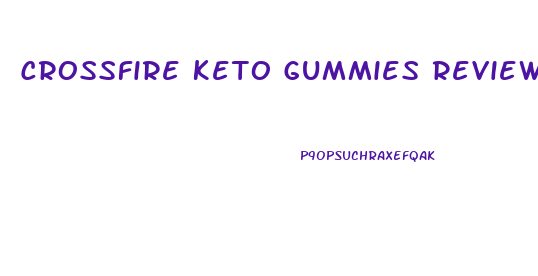 Crossfire Keto Gummies Review