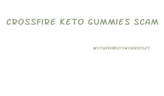 Crossfire Keto Gummies Scam