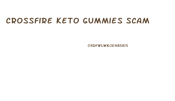 Crossfire Keto Gummies Scam