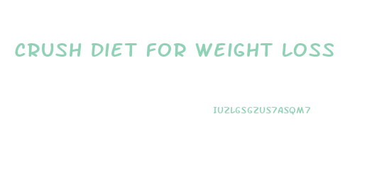 Crush Diet For Weight Loss