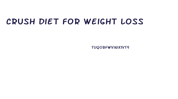 Crush Diet For Weight Loss