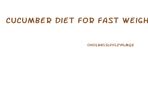 Cucumber Diet For Fast Weight Loss