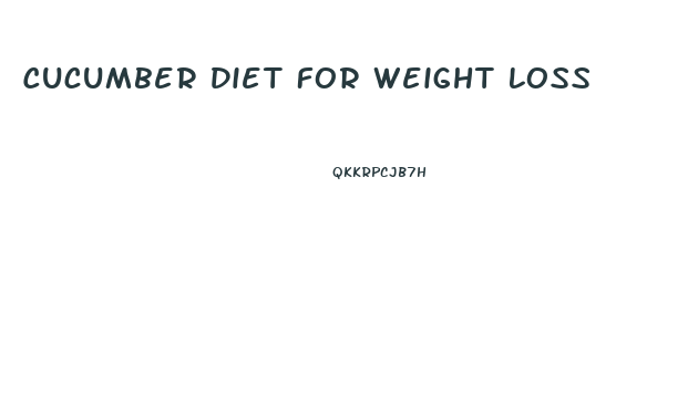 Cucumber Diet For Weight Loss