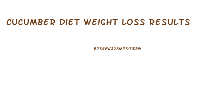 Cucumber Diet Weight Loss Results