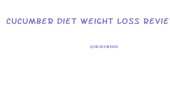 Cucumber Diet Weight Loss Reviews