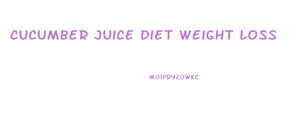 Cucumber Juice Diet Weight Loss