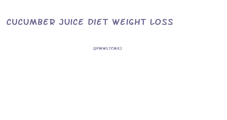 Cucumber Juice Diet Weight Loss