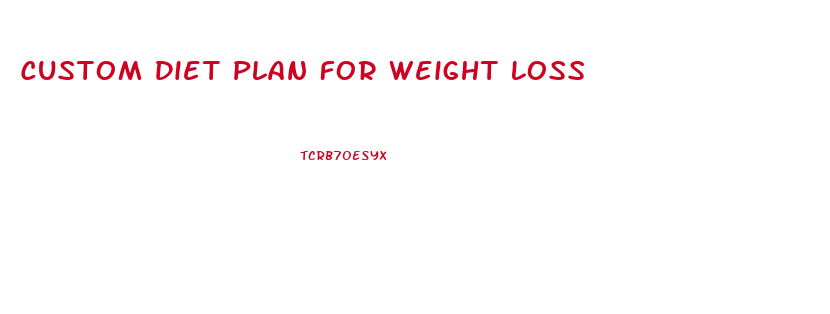 Custom Diet Plan For Weight Loss