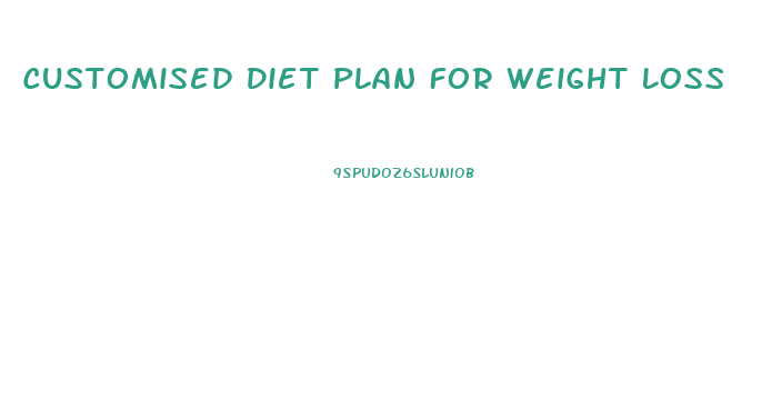 Customised Diet Plan For Weight Loss