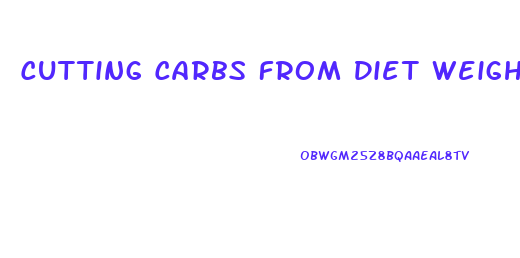 Cutting Carbs From Diet Weight Loss