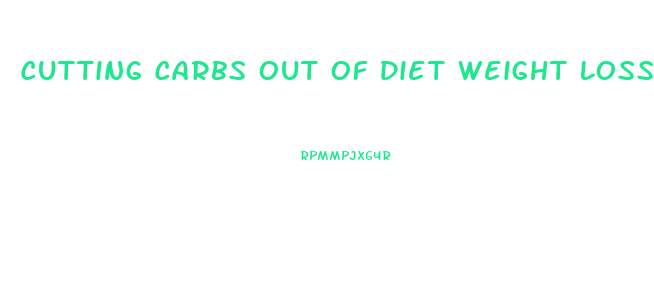 Cutting Carbs Out Of Diet Weight Loss