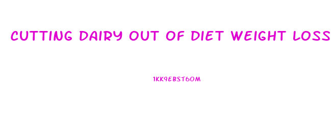 Cutting Dairy Out Of Diet Weight Loss