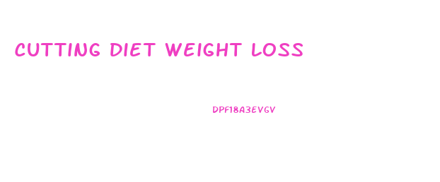 Cutting Diet Weight Loss