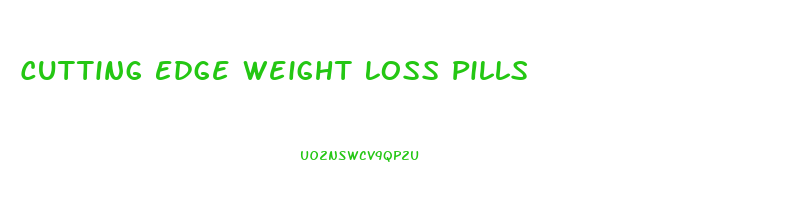 Cutting Edge Weight Loss Pills