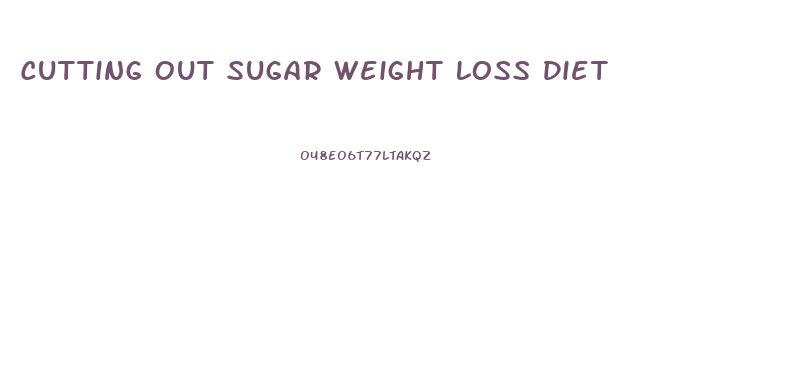 Cutting Out Sugar Weight Loss Diet