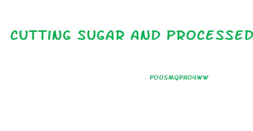Cutting Sugar And Processed Foods From Diet And Weight Loss